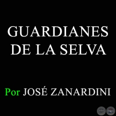 GUARDIANES DE LA SELVA - Por JOS ZANARDINI - Domingo, 3 de Marzo de 2013